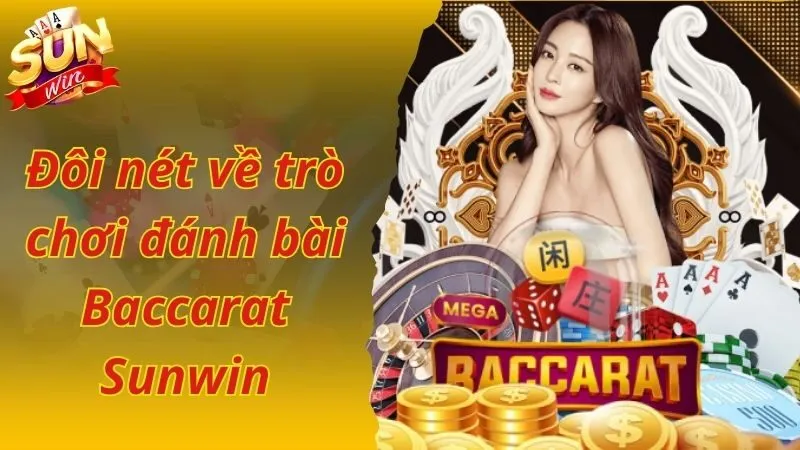 Đôi nét về trò chơi đánh bài Baccarat Sunwin