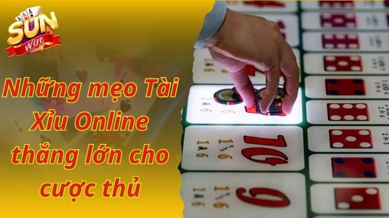 Những mẹo Tài Xỉu online thắng lớn cho cược thủ