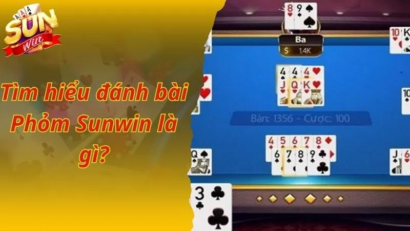 Tìm hiểu đánh bài Phỏm Sunwin là gì?