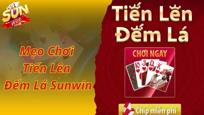 Kinh nghiệm chơi game tiến lên đếm lá của cao thủ Sunwin
