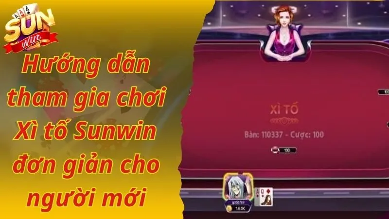 Hướng dẫn tham gia chơi Xì tố Sunwin đơn giản cho người mới