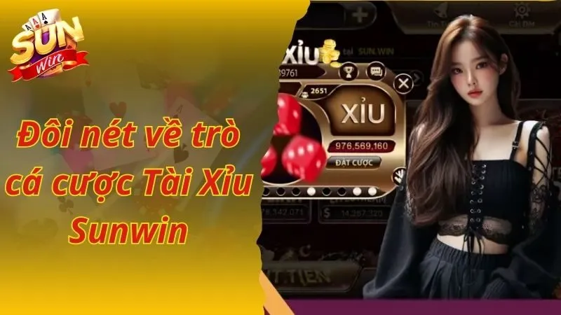 Đôi nét về trò cá cược Tài Xỉu đổi thưởng Sunwin